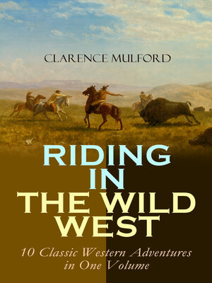 cover image of Riding in the Wild West – 10 Classic Western Adventures in One Volume